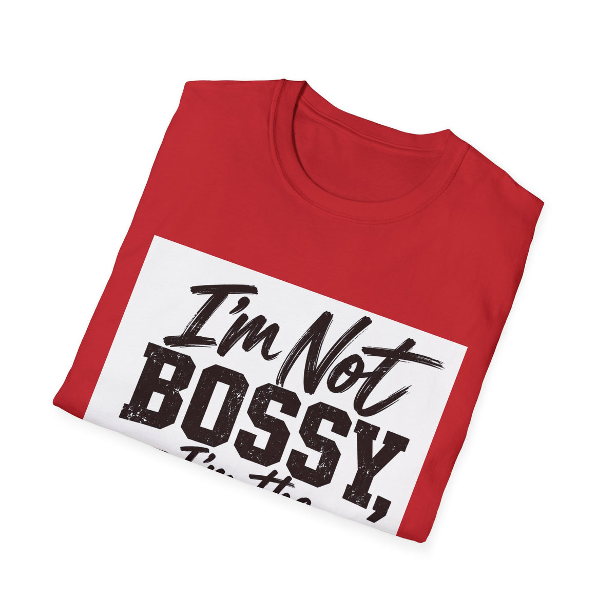 I'm Not Bossy, I'm The Boss T-Shirt