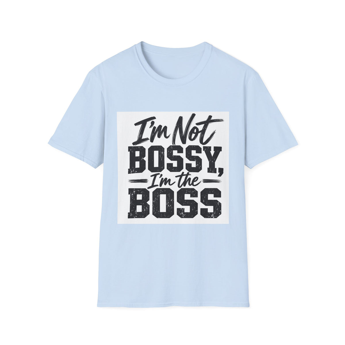 I'm Not Bossy, I'm The Boss T-Shirt