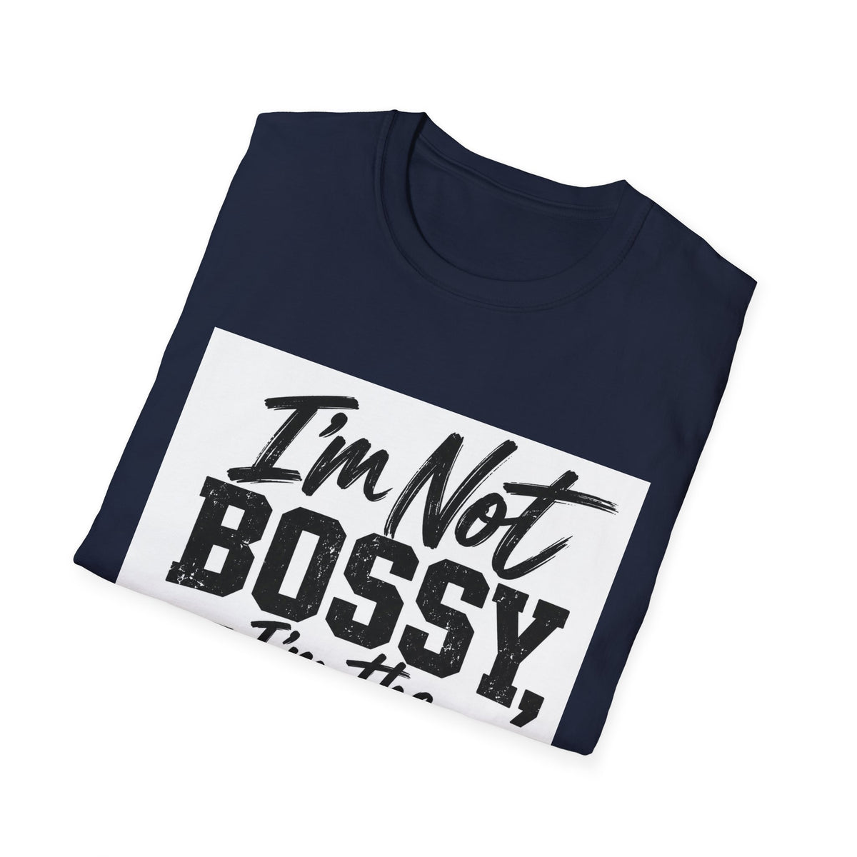 I'm Not Bossy, I'm The Boss T-Shirt