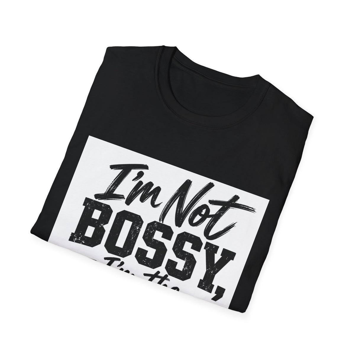 I'm Not Bossy, I'm The Boss T-Shirt