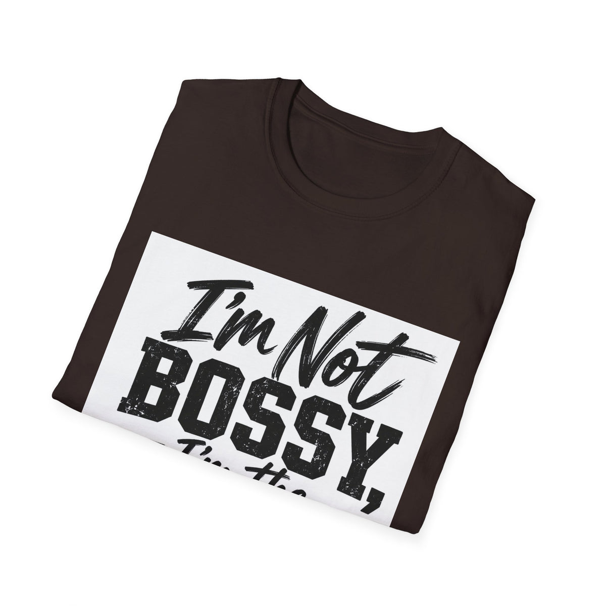 I'm Not Bossy, I'm The Boss T-Shirt