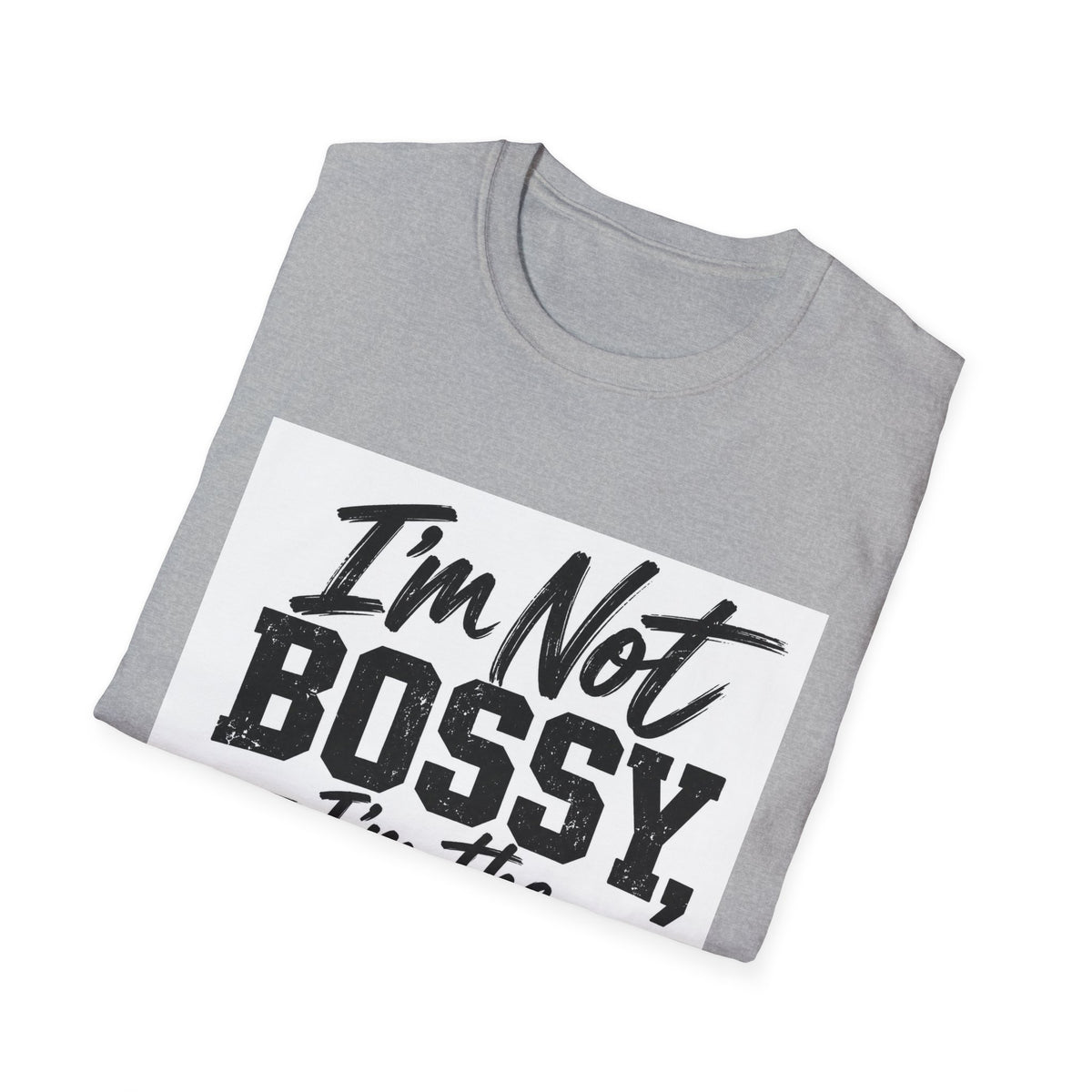 I'm Not Bossy, I'm The Boss T-Shirt